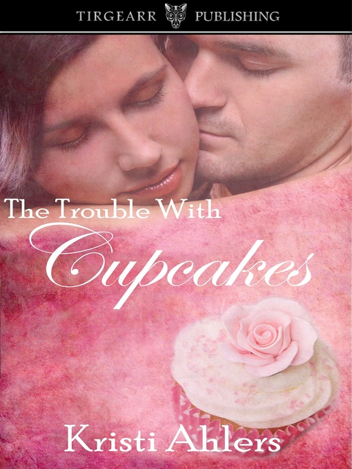 Title details for The Trouble with Cupcakes by Kristi Ahlers - Available